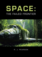 Space: The Failed Frontier B0FN8C2MNT Book Cover