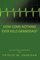 How Come Nothing Ever Kills Granddad? 1449022987 Book Cover