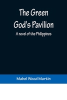 The Green God's Pavilion: A Novel Of The Philippines 1275087507 Book Cover