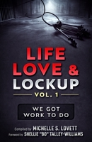 Life, Love & Lockup: We Got Work to Do 1733368809 Book Cover