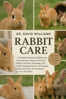 RABBIT CARE: "A Detailed Manual on Rabbit Care: Guaranteeing Adequate Nutrition, Habitat, Exercise, Grooming, and Health Management for a Prolonged, ... Stress-Free Existence for Your Pet Rabbit." B0FSTFWGP9 Book Cover