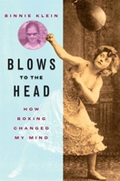 Blows to the Head: How Boxing Changed My Mind 1438430019 Book Cover