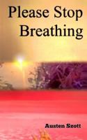 Please Stop Breathing 1537091204 Book Cover