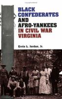 Black Confederates and Afro-Yankees in Civil War Virginia (A Nation Divided: New Studies in Civil War History) 0813915457 Book Cover