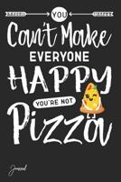 You Can't Make Everyone Happy You're Not Pizza Journal: 130 Blank Lined Pages - 6 X 9 Notebook with Funny Pizza Print on the Cover 1790795672 Book Cover