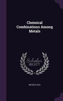 Chemical Combinations Among Metals 1340589281 Book Cover