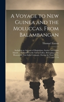 A Voyage to New Guinea and the Moluccas, From Balambangan: Including an Account of Magindano, Sooloo, and Other Islands ... Performed in the Tartar ... During the Years 1774, 1775, and 1776 1020799765 Book Cover