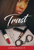 Trust: Who Can I Run Too? Available on Kindle 1985397056 Book Cover