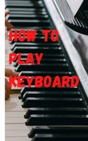 How to Play Keyboard: A simple guide for beginners B0BRYVGBVS Book Cover