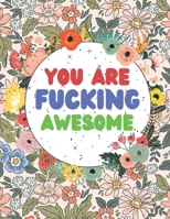 You Are Fucking Awesome: Good vibes A Motivating Swear Word Coloring Book for Adults Stress Relief and Relaxation B0923WHTG9 Book Cover