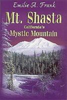 Mt. Shasta: California's Mystic Mountain 1888740086 Book Cover