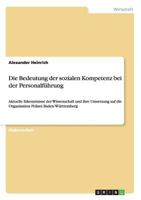 Die Bedeutung der sozialen Kompetenz bei der Personalf�hrung: Aktuelle Erkenntnisse der Wissenschaft und ihre Umsetzung auf die Organisation Polizei Baden-W�rttemberg 3640458141 Book Cover