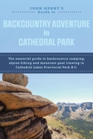 John Henry's Guide to Backcountry Adventure in Cathedral Park: The Essential Guide to Backcountry Camping, Alpine Hiking and Mountain Goat Viewing in Cathedral Lakes Provincial Park B.C. 1039177190 Book Cover