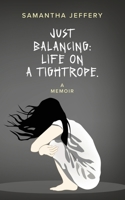 Just Balancing: Life on a Tightrope 1922803898 Book Cover