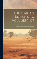 The African Repository, Volumes 51-53 102233316X Book Cover