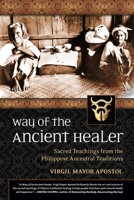 Way of the Ancient Healer: Sacred Teachings from the Philippine Ancestral Traditions 1556439415 Book Cover