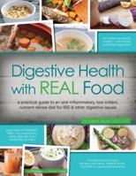 Digestive Health with Real Food: A Bigger, Better Practical Guide to Anti-Inflammatory, Nutrient Dense Diet for Ibs & Other Digestive Issues 0988717204 Book Cover