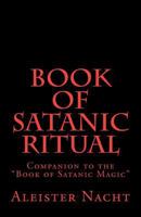 Book of Satanic Ritual: Companion to the Book of Satanic Magic 1475169566 Book Cover