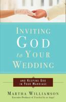 Inviting God to Your Wedding: and Keeping God in Your Marriage 030758769X Book Cover