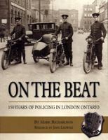 On the Beat: 150 Years of Policing in London, Ontario 1897215010 Book Cover