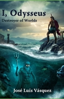 I, Odysseus: Destroyer of Worlds B0F78Z8X6V Book Cover