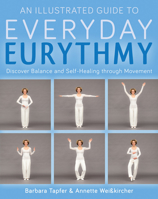 Everyday Eurythmy: An Illustrated Guide to Discovering Balance and Self-Healing Through Movement 1782503730 Book Cover