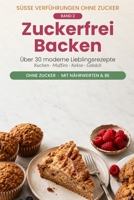 Süße Verführungen ohne Zucker – Band 2: Zuckerfrei Backen: Über 30 moderne Lieblingsrezepte für Kuchen, Kekse & Gebäck – für Diabetiker und alle, die ... pro Rezept. (Gesunde Küche) (German Edition) B0H4GMTGM4 Book Cover