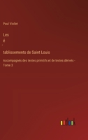 Les é&#769;tablissements de Saint Louis: Accompagnés des textes primitifs et de textes dérivés - Tome 3 3385019516 Book Cover