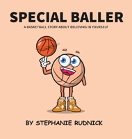 Special Baller: A Basketball Story About Believing In Yourself (Lil Baller) 1998463265 Book Cover