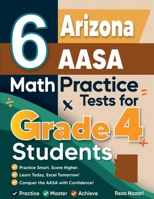 6 Arizona AASA Grade 4 Math Practice Tests: A Complete Guide to Building Math Mastery and Excelling on the Arizona AASA Test B0GGVXYGM2 Book Cover