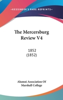 The Mercersburg Review V4: 1852 1164954709 Book Cover