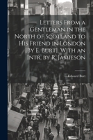 Letters From a Gentleman in the North of Scotland to His Friend in London [By E. Burt]. With an Intr. by R. Jamieson 1021607045 Book Cover