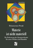 Materie Ist Nicht Materiell: Die Bedeutung Der Quantenchemie Fur Unser Denken Und Handeln 3642501907 Book Cover
