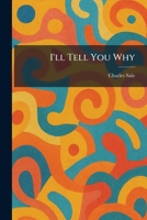 I'll Tell You Why 0911416013 Book Cover