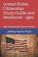 United States Citizenship Study Guide and Workbook - Igbo: 100 Questions You Need To Know 1979583854 Book Cover