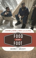 Food on Foot: A History of Eating on Trails and in the Wild 1442255064 Book Cover