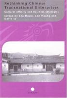 Rethinking Chinese Transnational Enterprises: Cultural Affinity and Business Strategies 1138985333 Book Cover