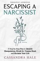 Escaping A Narcissist: A Step-by-Step Plan to Identify Manipulation, Break the Trauma Bond and Reclaim Your Life B0GSVK2RKM Book Cover