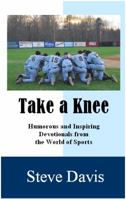Take a Knee: Humorous and Inspiring Devotionals from the World of Sports 0971220441 Book Cover