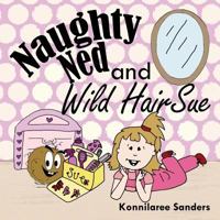 Naughty Ned and Wild Hair Sue 0692845550 Book Cover