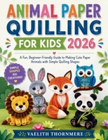 ANIMAL PAPER QUILLING FOR KIDS: A Fun, Beginner-Friendly Guide to Making Cute Paper Animals with Simple Quilling Shapes B0H2N4DN49 Book Cover
