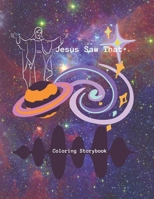 Jesus Saw That: Coloring Storybook of Creation to Salvation B0BT72XJYY Book Cover