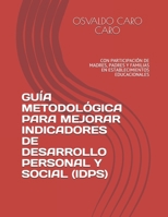 GUÍA METODOLÓGICA PARA MEJORAR INDICADORES DE DESARROLLO PERSONAL Y SOCIAL (IDPS): CON PARTICIPACIÓN DE MADRES, PADRES Y FAMILIAS EN ESTABLECIMIENTOS ... (CONVIVENCIA ESCOLAR) (Spanish Edition) B08HG7TWD9 Book Cover