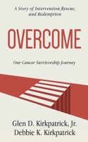 Overcome: A Story of Intervention, Rescue, and Redemption: Our Cancer Survivorship Journey 0578256215 Book Cover