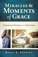 Miracles and Moments of Grace: Inspiring Stories from Doctors 0891121102 Book Cover