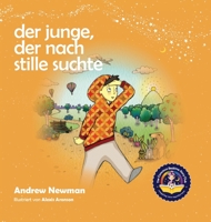 Der Junge, der nach Stille suchte: Kindern helfen, Stille in sich selbst zu finden 1943750289 Book Cover