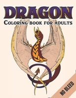 Dragon Coloring Book For Adults No Bleed: An Adult Coloring Book For Relaxation with Cool Fantasy Dragons Design For Stress Relieving B0915MBPMG Book Cover