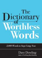 The Dictionary of Worthless Words: 3,000 Words to Stop Using Now 1933338970 Book Cover