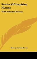 Stories Of Inspiring Hymns: With Selected Poems 1163162507 Book Cover