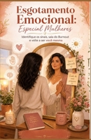 Esgotamento Emocional: Especial Mulheres: Identifique os sinais, saia do Burnout e volte a ser você mesma (Série Saúde Mental & Desenvolvimento Feminino) (Portuguese Edition) B0GZ7PW61T Book Cover